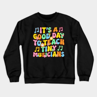 Its A Good Day To Teach Tiny Musicians Music Teacher Flower Crewneck Sweatshirt